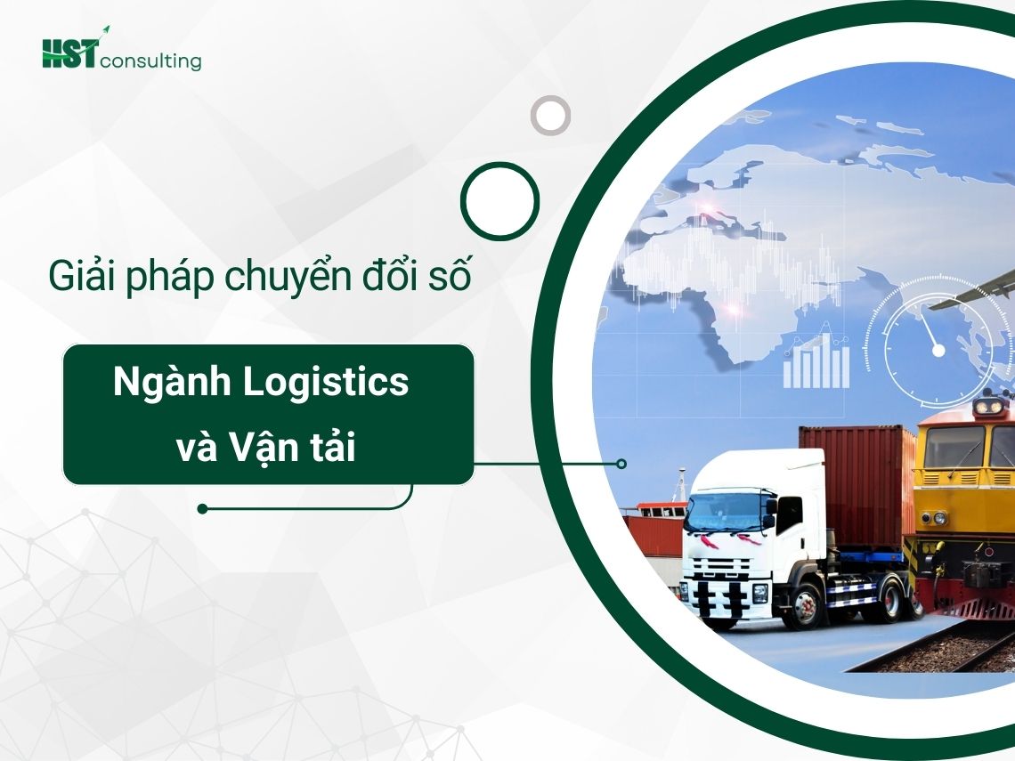 Giải pháp chuyển đổi số cho các doanh nghiệp vừa và lớn ngành Logistics và Vận tải